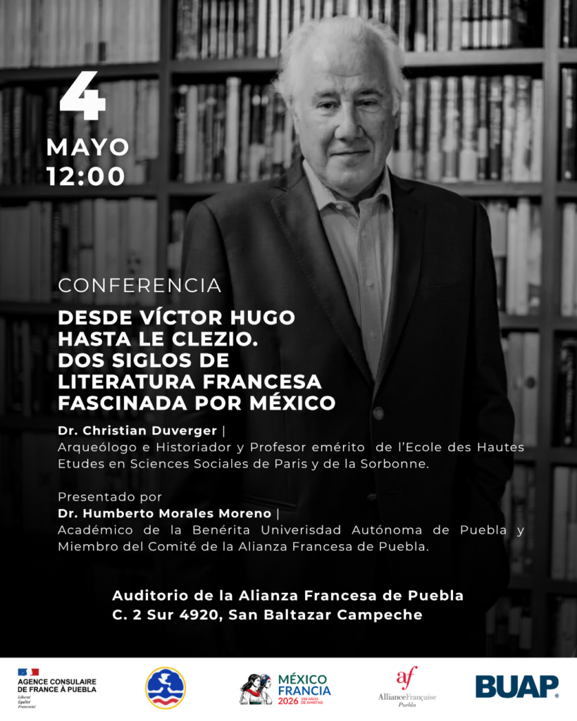 Desde Víctor Hugo hasta Le Clézio: Así se vivió la conferencia del Dr. Christian Duverger en Puebla 1 Cartel oficial de la conferencia Desde Víctor Hugo hasta Le Clézio, Alianza Francesa de Puebla.